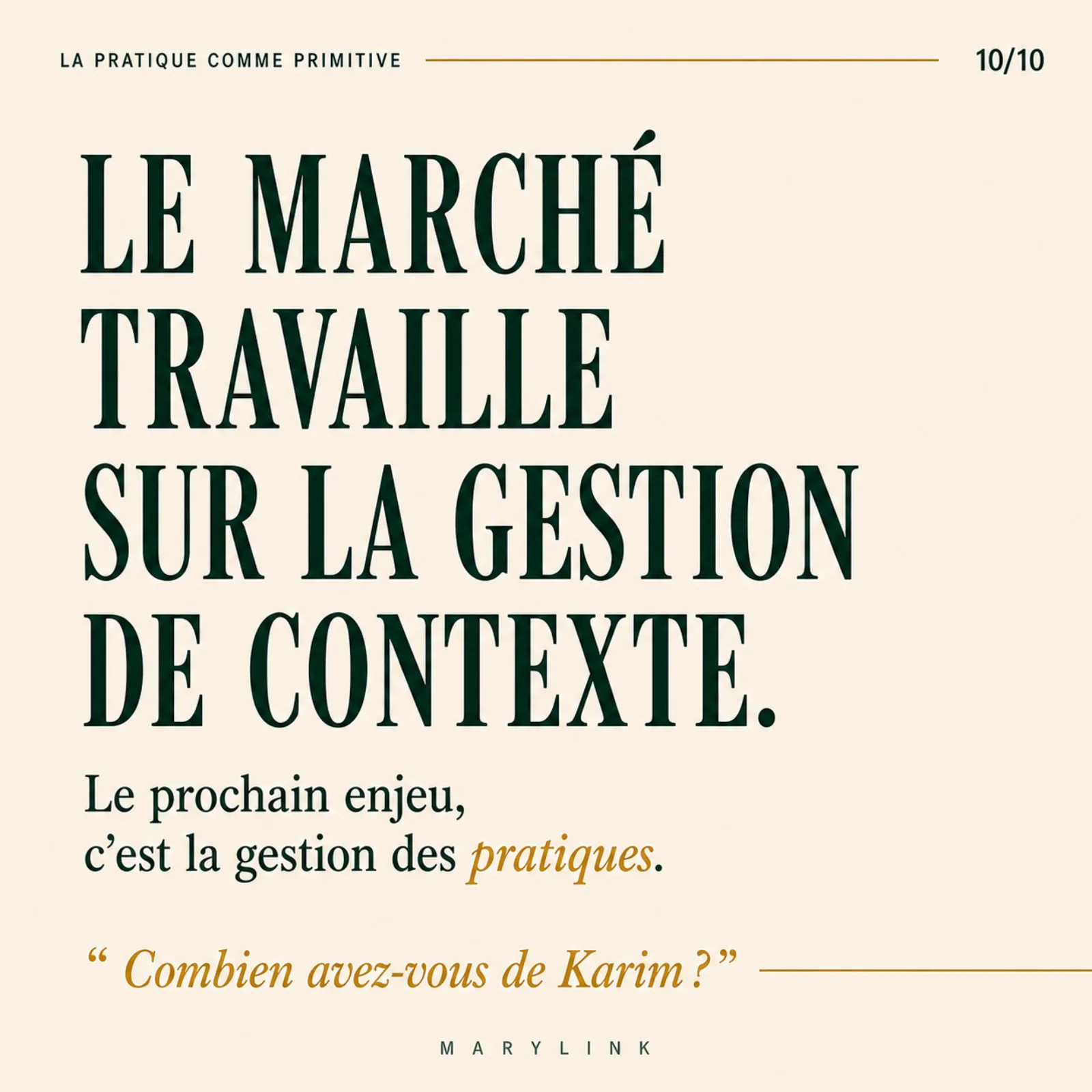 Le marché a résolu la gestion du contexte ; le prochain enjeu est la gestion des pratiques, et la vraie question devient : combien avez-vous de Karim ?